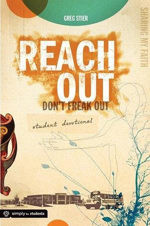 Reach Out, Don't Freak Out Student Devotional by Greg Stier