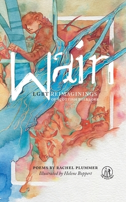 Wain: LGBT reimaginings of Scottish folktales by Rachel Plummer