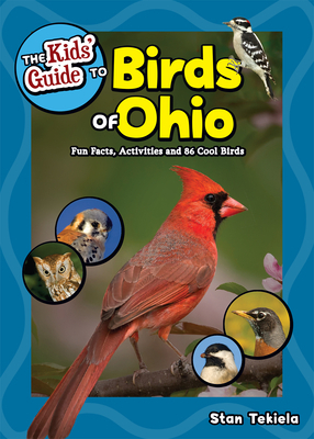 The Kids' Guide to Birds of Ohio: Fun Facts, Activities and 86 Cool Birds by Stan Tekiela