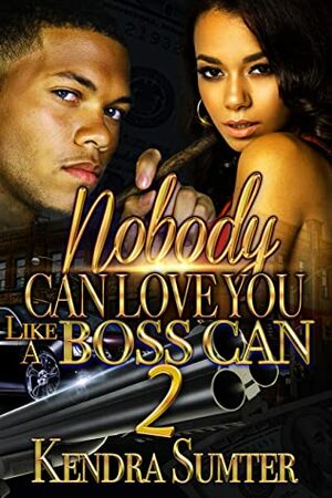 Nobody Can Love You Like A Boss Can 2 by Kendra Sumter