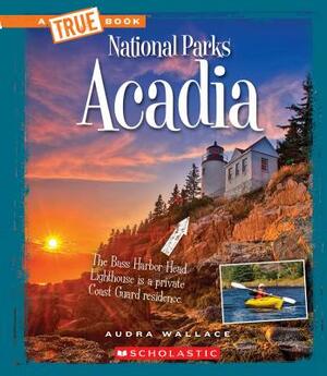 Acadia (a True Book: National Parks) by Audra Wallace