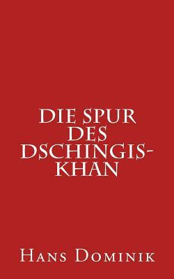 Die Spur Des Dschingis-Khan by Hans Dominik