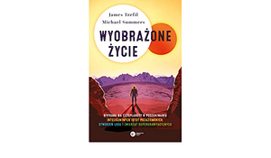 Wyobrażone życie. Wyprawa na egzoplanety w poszukiwaniu inteligentnych istot pozaziemskich, stworzeń lodu i zwierząt supergrawitacyjnych by James Trefil, Michael Summers