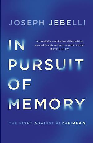 In Pursuit of Memory: The Fight Against Alzheimer's by Joseph Jebelli