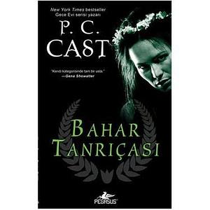 Bahar Tanrıçası by P.C. Cast