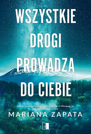 Wszystkie drogi prowadzą do ciebie by Mariana Zapata