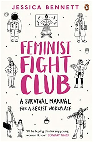 Feminist Fight Club: A Survival Manual For a Sexist Workplace by Jessica Bennett