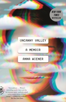 Uncanny Valley: A Memoir by Anna Wiener