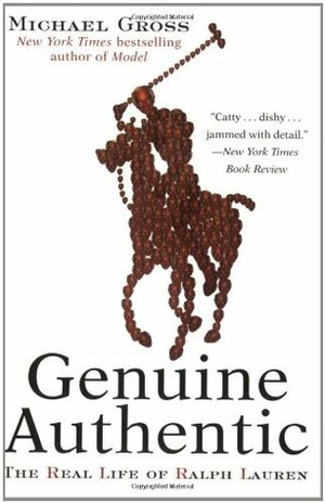 Genuine Authentic: The Real Life of Ralph Lauren by Michael Gross