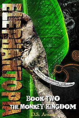 Elephantopia Book Two: The Monkey Kingdom by D. S. Arnauld