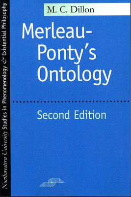 Merleau-Ponty's Ontology: Second Edition by M. C. Dillon