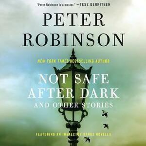 Not Safe After Dark: And Other Stories by Peter Robinson