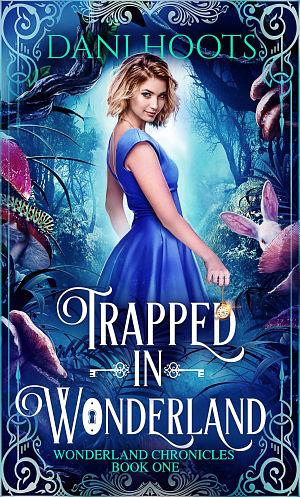 Trapped in Wonderland by Dani Hoots