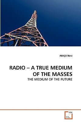 Radio - A True Medium of the Masses by Bora Abhijit