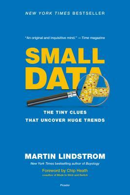 Small Data: The Tiny Clues That Uncover Huge Trends by Martin Lindstrom