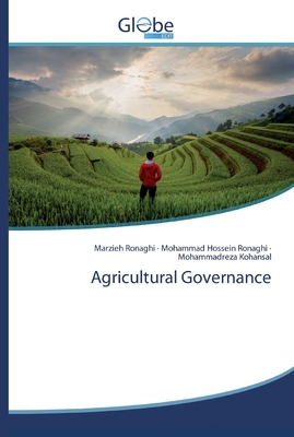 Agricultural Governance by Mohammad Hossein Ronaghi, Mohammadreza Kohansal, Marzieh Ronaghi