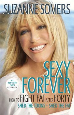 Sexy Forever: How to Fight Fat After Forty by Suzanne Somers