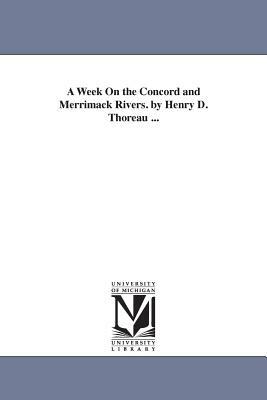 A Week On the Concord and Merrimack Rivers. by Henry D. Thoreau ... by Henry David Thoreau