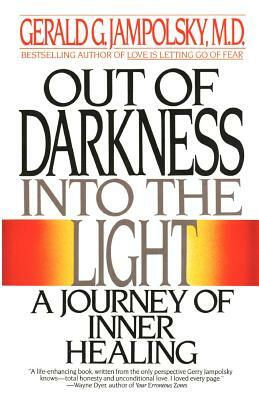 Out of Darkness Into the Light: A Journey of Inner Healing by Gerald G. Jampolsky