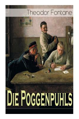 Die Poggenpuhls: Gesellschaftsroman aus dem 19. Jahrhunderts - Soziologische Studie des zerfallenden Offiziersadels in Preußen-Deutschl by Theodor Fontane