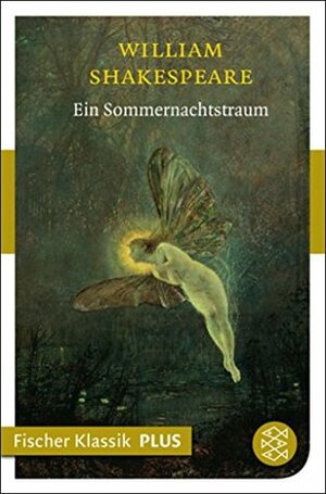 Ein Sommernachtstraum: Komödie (Fischer Klassik Plus) by August Wilhelm Schlegel, William Shakespeare