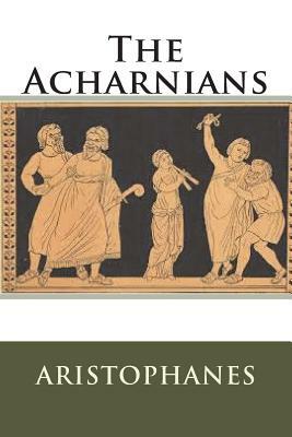 The Acharnians by Aristophanes