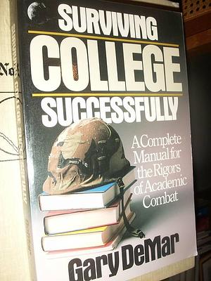 Surviving College Successfully: A Complete Manual for the Rigors of Academic Combat by Gary DeMar