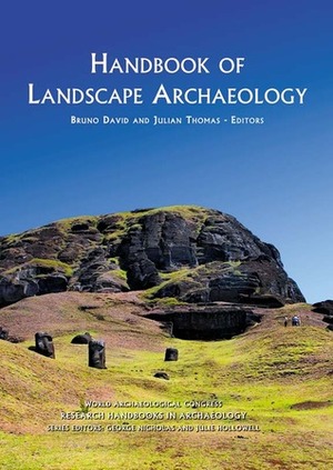 Handbook of Landscape Archaeology (World Archaeological Congress Research) (World Archaeological Congress Research Handbooks in Archaeology) by Julian Thomas, Bruno David