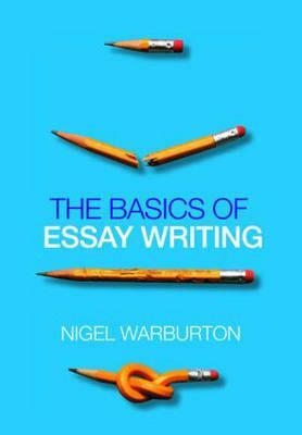 The Basics of Essay Writing by Nigel Warburton