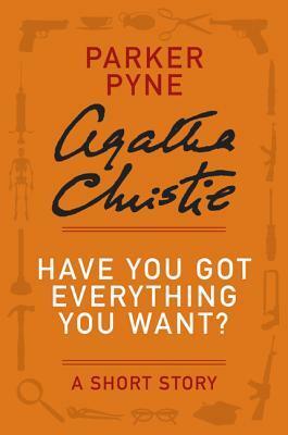 Have You Got Everything You Want? - a Parker Pyne Short Story by Agatha Christie