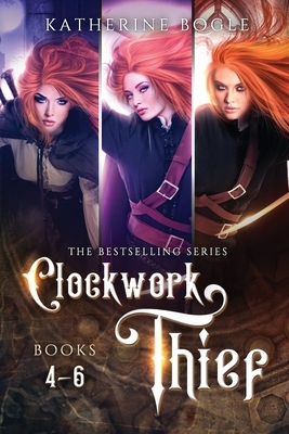 Clockwork Thief: Books 4-6 by Katherine Bogle