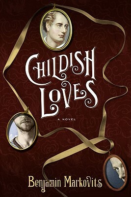 Childish Loves: A Novel by Benjamin Markovits