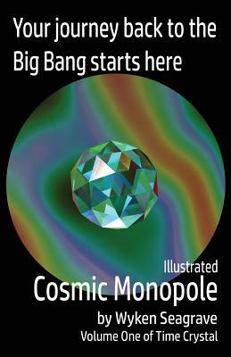 Illustrated Cosmic Monopole: Time Crystal Volume One by Wyken Seagrave