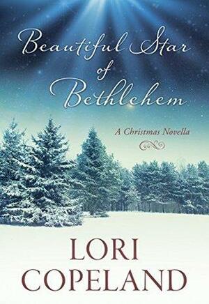 Beautiful Star of Bethlehem: A Christmas Novella by Lori Copeland