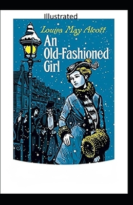 An Old-Fashioned Girl Illustrated by Louisa May Alcott