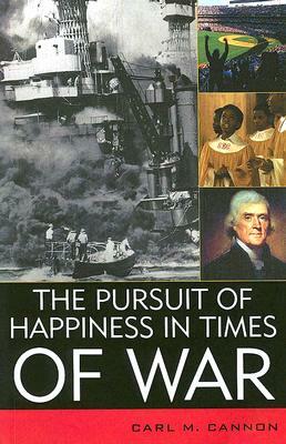 The Pursuit of Happiness in Times of War by Carl M. Cannon