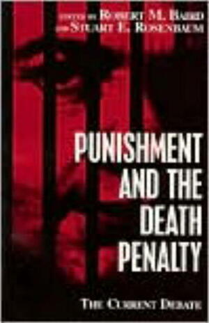 Punishment and the Death Penalty by Robert M. Baird