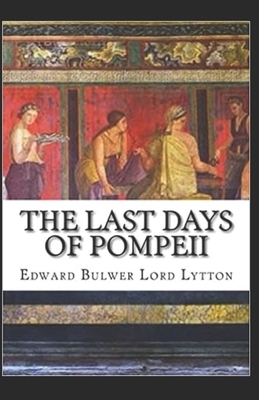 The Last Days of Pompeii Annotated by Edward Bulwer Lytton Lytton