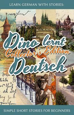 Learn German with Stories: Dino lernt Deutsch Collector's Edition - Simple Short Stories for Beginners (1-4) by André Klein