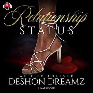 Relationship Status: The Relationship Status Series, book 1 by Deshon Dreamz, Deshon Dreamz