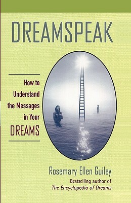 Dreamspeak: How to Understand the Messages in Your Dreams by Rosemary Ellen Guiley