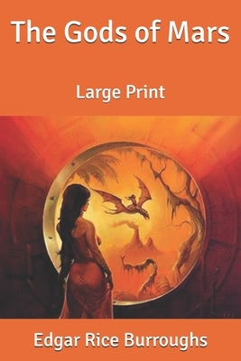 The Gods of Mars: Large Print by Edgar Rice Burroughs