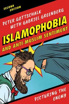 Islamophobia and Anti-Muslim Sentiment: Picturing the Enemy, Second Edition by Peter Gottschalk, Gabriel Greenberg