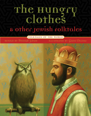 The Hungry Clothes and Other Jewish Folktales by Peninnah Schram, Gianni De Conno