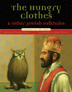 The Hungry Clothes and Other Jewish Folktales by Gianni De Conno, Peninnah Schram