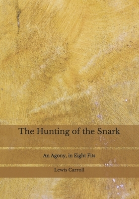 The Hunting of the Snark: An Agony, in Eight Fits by Lewis Carroll