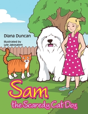 Sam the Scaredy Cat Dog by Diana Duncan