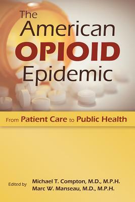 The American Opioid Epidemic: From Patient Care to Public Health by 