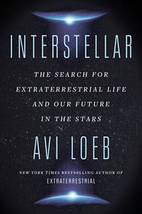 Interstellar: The Search for Extraterrestrial Life and Our Future in the Stars by Avi Loeb