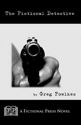 The Fictional Detective: A Fictonal Press Novel by Greg Fowlkes